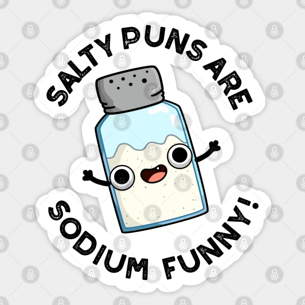 Salty Puns Are Sodium Funny Cute Chemistry Salt Pun Sticker by punnybone